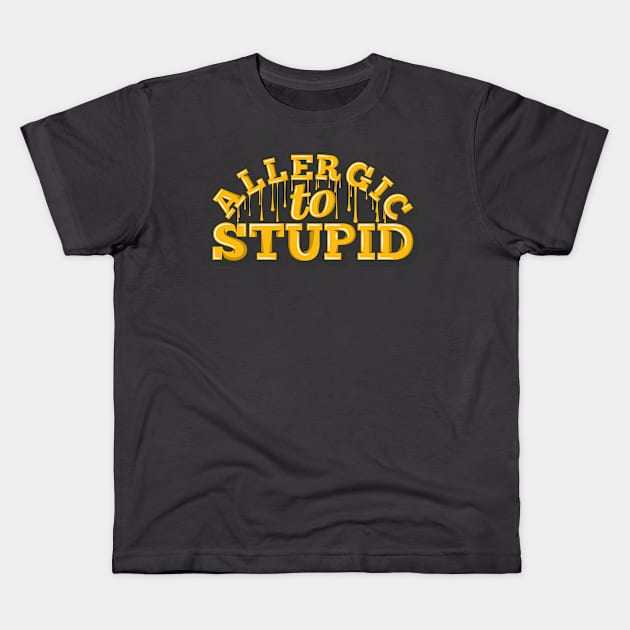 Allergic to Stupid Kids T-Shirt by unrefinedgraphics